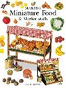 A Scarr, A. Scarr, Angie Scarr - Making Miniature Food & Market Stalls
