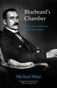 Michael Maar - Bluebeard''s Chamber - Guilt and Confession in Thomas Mann