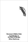 Oliver Nachtwey - Germany's Hidden Crisis