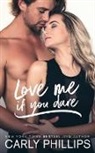 Carly Phillips - Love Me If You Dare