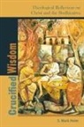 S Mark Heim, S. Mark Heim - Crucified Wisdom
