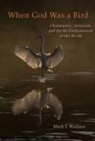 Mark I. Wallace - When God Was a Bird