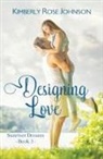 Kimberly Rose Johnson - Designing Love