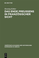 Henning Köhler - Das Ende Preußens in französischer Sicht