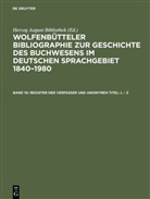 Herzog August Bibliothek, Herzo August Bibliothek, Herzog August Bibliothek, Herzog August Bibliothek - Wolfenbütteler Bibliographie zur Geschichte des Buchwesens im deutschen Sprachgebiet 1840-1980 - Band 10: Register der Verfasser und anonymen Titel: L - Z