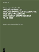 Herzo August Bibliothek, Herzog August Bibliothek, Herzog August Bibliothek - Wolfenbütteler Bibliographie zur Geschichte des Buchwesens im deutschen Sprachgebiet 1840-1980 - Band 11: Register der Länder und Orte