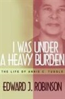 Edward J Robinson, Edward J. Robinson - I Was Under a Heavy Burden