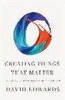 David Edwards, David A. Edwards - Creating Things That Matter