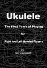 Ian Campbell - Ukulele the First Years of Playing for Left and Right Handed Players