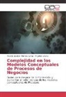 Ricardo Esteba Mendez Lorca, Ricardo Esteban Mendez Lorca, Angelica Urrutia - Complejidad en los Modelos Conceptuales de Procesos de Negocios