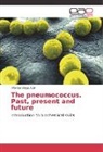 Alfonso Olaya Abril - The pneumococcus. Past, present and future