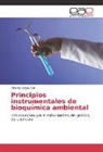 Alfonso Olaya Abril - Principios instrumentales de bioquímica ambiental