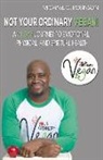 Michael Robinson - Not Your Ordinary Vegan!: A 21-Day Journey to Emotional, Physical, and Spiritual Health Volume 1