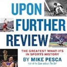 Mike Pesca - Upon Further Review: The Greatest What-Ifs in Sports History (Audio book)