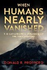 Donald R Prothero, Donald R. Prothero, Donald R. (Donald R. Prothero) Prothero - When Humans Nearly Vanished