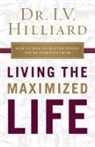 I. V. Hilliard, I.V. Hilliard - Living the Maximized Life