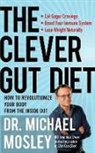 Michael Mosley, Dr Michael Mosley, Michael Mosley - The Clever Gut Diet