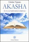 Cristina Vignato - Akasha. La via all'indipendenza spirituale