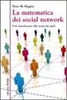 Peter M. Higgins - La matematica dei social network. Una introduzione alla teoria dei grafi