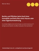 Werner Renz - Rechte und Pflichten beim Kauf einer Immobilie und beim Bau eines Hauses oder einer Eigentumswohnung