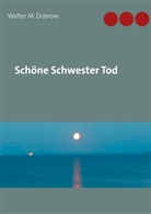 Walter M Dobrow, Walter M. Dobrow - Schöne Schwester Tod