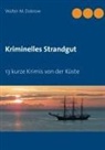 Walter M Dobrow, Walter M. Dobrow - Kriminelles Strandgut
