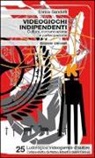 Enrico Gandolfi - Videogiochi indipendenti. Cultura, comunicazione e partecipazione