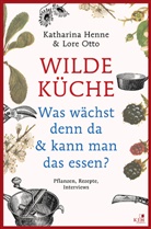 Katharin Henne, Katharina Henne, Lore Otto - Wilde Küche