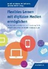 Isabell van Ackeren, Sandrina Heinrich, Michae Kerres, Michael Kerres, Isabell van Ackeren - Flexibles Lernen mit digitalen Medien ermöglichen