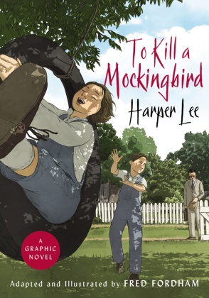 Fred Fordham, Harper Lee - To Kill a Mockingbird - A Graphic Novel
