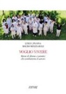 Luigi Cavanna, Mauro Molinaroli - Voglio vivere. Storie di donne e uomini che combattono il cancro