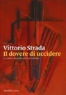Vittorio Strada - Il dovere di uccidere. Le radici storiche del terrorismo