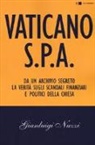 Gianluigi Nuzzi - Vaticano S.p.A. Da un archivio segreto la verità sugli scandali finanziari e politici della Chiesa