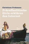 Christiane Frohmann - Präraffaelitische Girls erklären das Internet