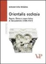 Miriam Rita Tessera - Orientalis ecclesia. Papato, Chiesa e regno latino di Gerusalemme (1099-1187)