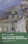 Vincenzo Pepe - Cava e il suo paesaggio negli anni del Grand Tour. Testimonianze di artisti e letterati inglesi e americani