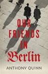 Anthony Quinn - Our Friends in Berlin