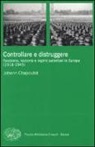 Johann Chapoutot - Controllare e distruggere. Fascismo, nazismo e regimi autoritari in Europa (1918-1945)