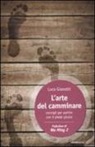 Luca Gianotti - L'arte del camminare. Consigli per partire con il piede giusto
