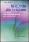 John Hick - La quinta dimensione. Alla scoperta della dimensione spirituale della natura umana
