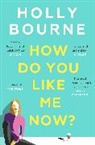 Holly Bourne, Bourne Holly - How Do You Like Me Now?