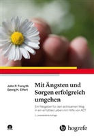 Georg H Eifert, Georg H. Eifert, John Forsyth, John P Forsyth, John P. Forsyth, H Eifert... - Mit Ängsten und Sorgen erfolgreich umgehen
