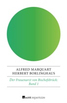 Herbert Borlinghaus, Alfre Marquart, Alfred Marquart - Der Frauenarzt von Bischofsbrück - 1: Der Frauenarzt von Bischofsbrück 1