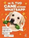 Giacomo Donelli, Alice Sorgato, Alice Sorghi - Se il tuo cane avesse Whatsapp
