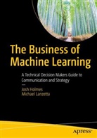 Jos Holmes, Josh Holmes, Michael Lanzetta - The Business of Machine Learning