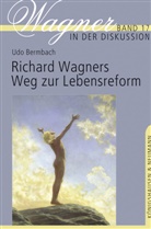Udo Bermbach, Diete Borchmeyer, Dieter Borchmeyer, Sven Friedrich u a - Richard Wagners Weg zur Lebensreform