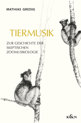 Mathias Gredig - Tiermusik Zur Geschichte der skeptischen Zoomusikologie