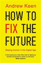 Andrew Keen, Keen Andrew - How to Fix the Futur