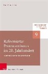 Hans-Georg Ulrichs, Marco Hofheinz, Geo Plasger, Georg Plasger, Michae Weinrich, Michael Weinrich - Reformierter Protestantismus im 20. Jahrhundert