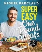 Miguel Barclay, Barclay Miguel - Miguel Barclay's Super Easy One Pound Meals